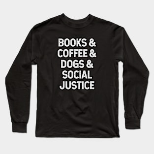 Books and coffee and dogs and social justice Long Sleeve T-Shirt